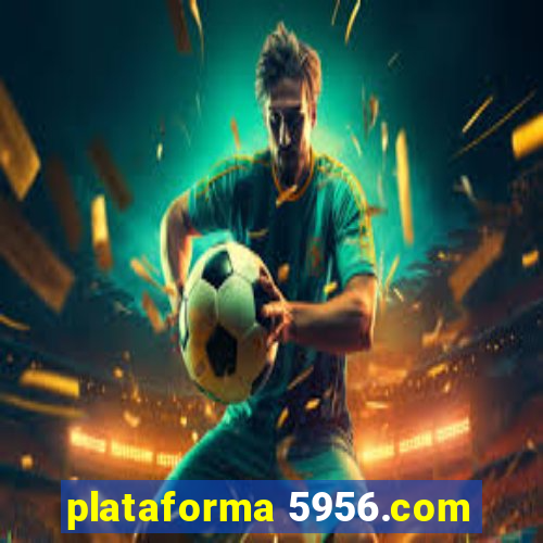 plataforma 5956.com